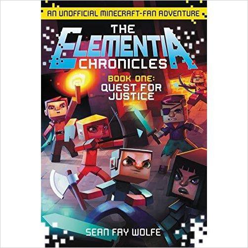 The Elementia Chronicles #1: Quest for Justice: An Unofficial Minecraft-Fan Adventure